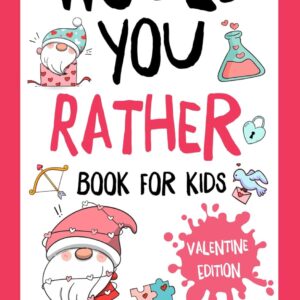 Valentines Day Gifts for kids: Would You Rathe?: Valentine’s Day Edition: Over 200 Hilarious, Fun, and Cute Questions for Kids